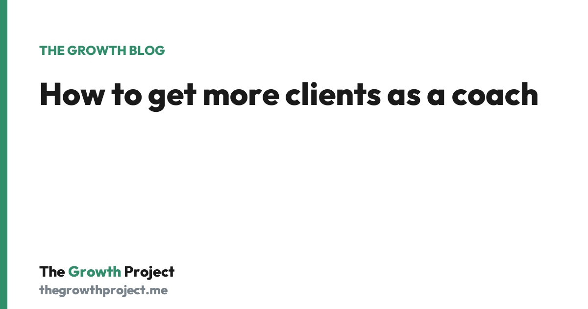 How to get more clients as a coach without the burnout